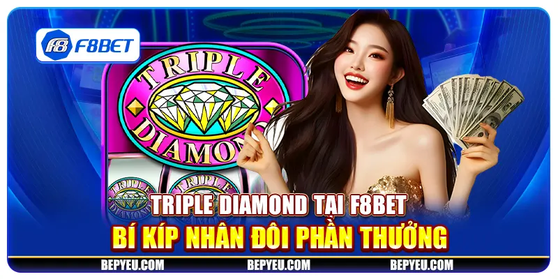 Triple Diamond tại F8Bet - Bí kíp nhân đôi phần thưởng