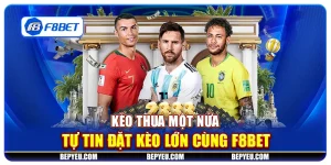 Kèo thua một nửa - Tự tin đặt kèo lớn cùng F8Bet