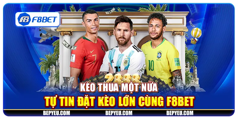 Kèo thua một nửa - Tự tin đặt kèo lớn cùng F8Bet