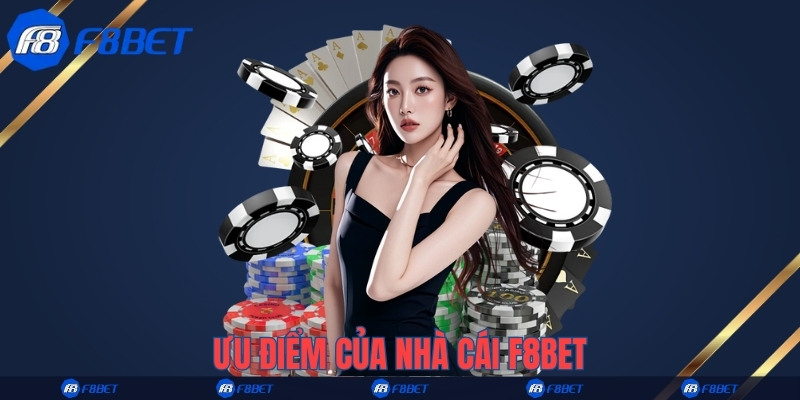 Ưu điểm của nhà cái F8bet