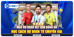 Mẹo dự đoán kết quả bóng đá - Học cách dự đoán từ chuyên gia