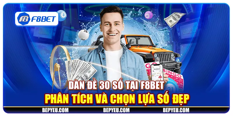 Dàn đề 30 số tại F8Bet - Phân tích và chọn lựa số đẹp
