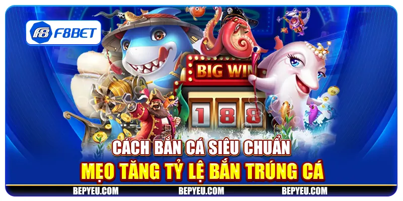 Cách bắn cá siêu chuẩn - Mẹo tăng tỷ lệ bắn trúng cá