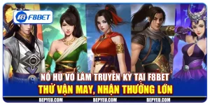 Nổ Hũ Võ Lâm Truyền Kỳ tại F8Bet - Thử vận may, nhận thưởng lớn
