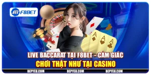 Live Baccarat tại F8Bet - Cảm giác chơi thật như tại casino