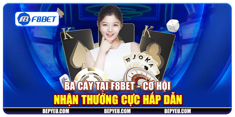 Ba cây tại F8Bet - Cơ hội nhận thưởng cực hấp dẫn