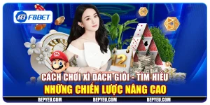 Cách chơi Xì Dách giỏi - Tìm hiểu những chiến lược nâng cao