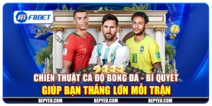 Chiến thuật cá độ bóng đá - Bí quyết giúp bạn thắng lớn mỗi trận