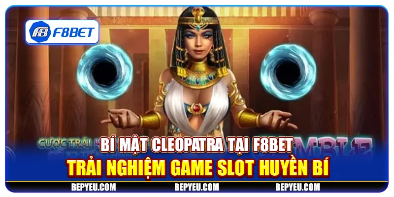 Bí mật Cleopatra tại F8Bet - Trải nghiệm game slot huyền bí