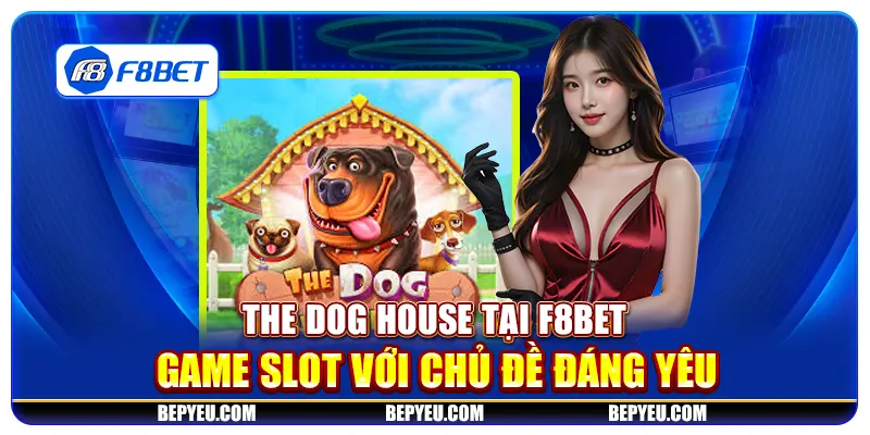 The Dog House tại F8Bet - Game slot với chủ đề đáng yêu
