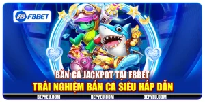 Bắn cá Jackpot tại F8Bet - Trải nghiệm bắn cá siêu hấp dẫn