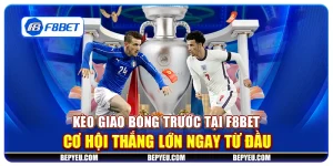 Kèo giao bóng trước tại F8Bet - Cơ hội thắng lớn ngay từ đầu