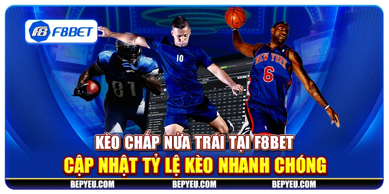 Kèo chấp nửa trái tại F8Bet - Cập nhật tỷ lệ kèo nhanh chóng