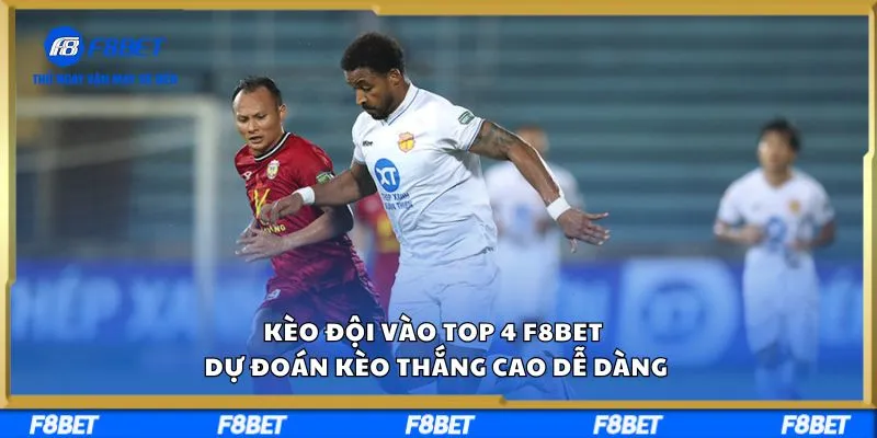 Kèo Đội Vào Top 4 F8BET Dự Đoán Kèo Thắng Cao Dễ Dàng