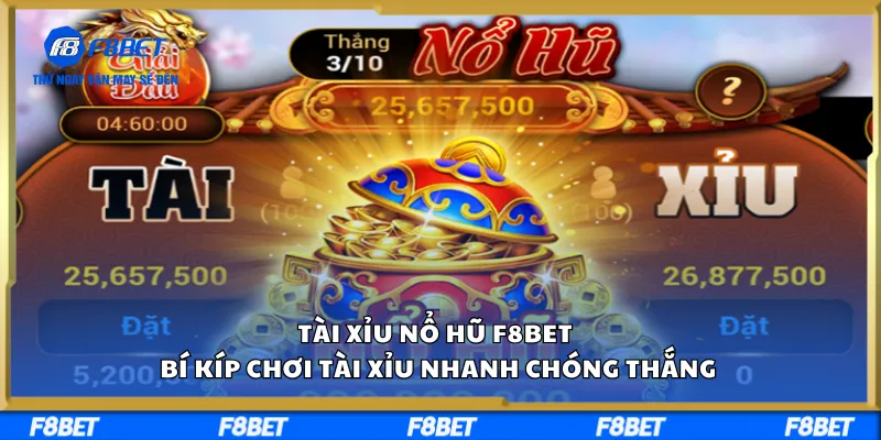 Tài Xỉu Nổ Hũ F8BET – Bí Kíp Chơi Tài Xỉu Nhanh Chóng Thắng