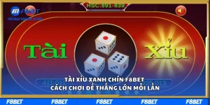 Tài Xỉu Xanh Chín F8BET – Cách Chơi Để Thắng Lớn Mỗi Lần