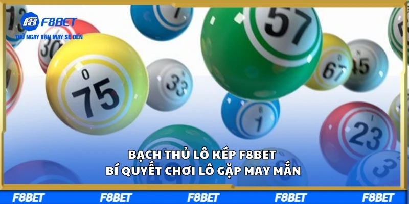Bạch Thủ Lô Kép F8BET – Bí Quyết Chơi Lô Gặp May Mắn