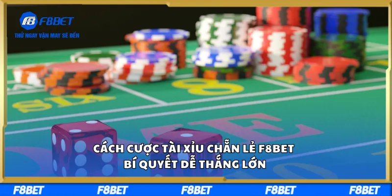 Cách Cược Tài Xỉu Chẵn Lẻ F8BET Bí Quyết Dễ Thắng Lớn