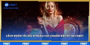 Cách Đoán Tài Xỉu Xí Ngầu Cực Chuẩn Bật Mí Tại F8BET