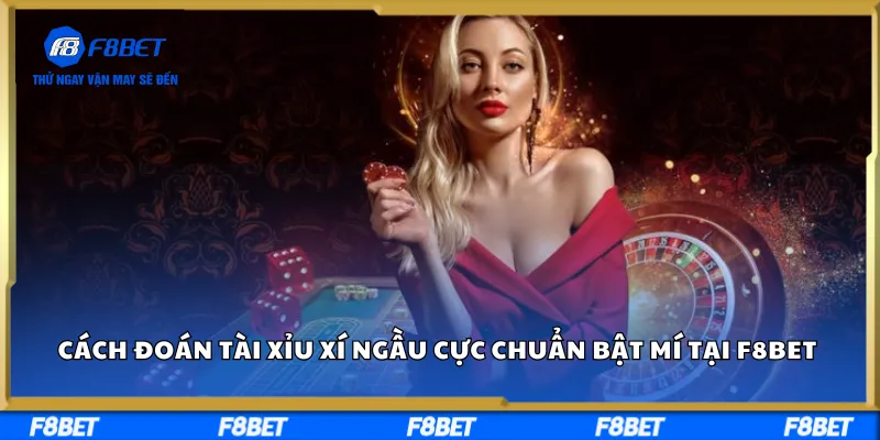 Cách Đoán Tài Xỉu Xí Ngầu Cực Chuẩn Bật Mí Tại F8BET