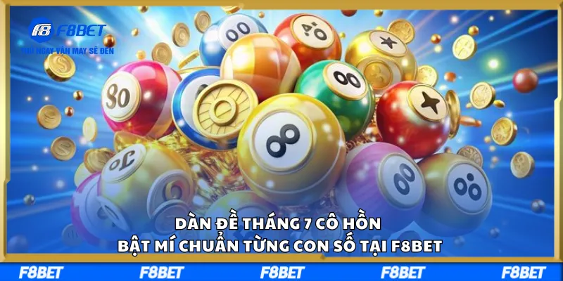 Dàn Đề Tháng 7 Cô Hồn Bật Mí Chuẩn Từng Con Số Tại F8BET