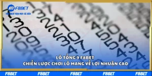 Lô Tổng 9 F8BET – Chiến Lược Chơi Lô Mang Về Lợi Nhuận Cao