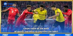 Chọn Trận Dễ Ăn Nhờ Bí Quyết Soi Kèo Từ Chuyên Gia F8BET