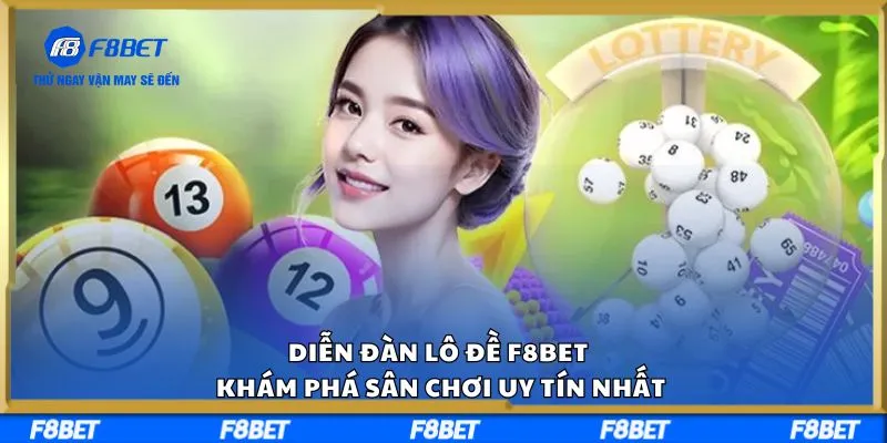 Diễn Đàn Lô Đề F8BET – Khám Phá Sân Chơi Uy Tín Nhất
