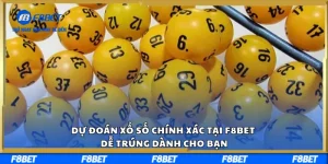 Dự Đoán Xổ Số Chính Xác Tại F8BET Dễ Trúng Dành Cho Bạn