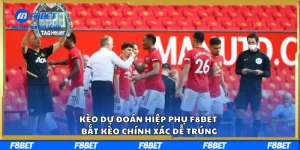 Kèo Dự Đoán Hiệp Phụ F8BET Bắt Kèo Chính Xác Dễ Trúng
