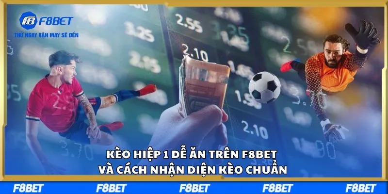 Kèo Hiệp 1 Dễ Ăn Trên F8BET Và Cách Nhận Diện Kèo Chuẩn