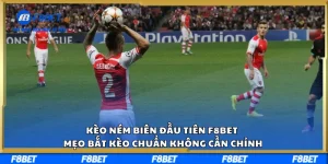 Kèo Ném Biên Đầu Tiên F8BET – Mẹo Bắt Kèo Chuẩn Không Cần Chỉnh