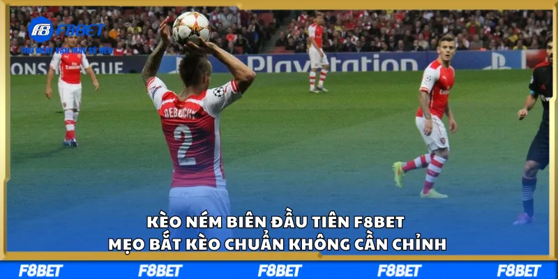 Kèo Ném Biên Đầu Tiên F8BET – Mẹo Bắt Kèo Chuẩn Không Cần Chỉnh