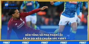 Kèo Tổng Số Pha Phạm Lỗi – Cách Soi Kèo Chuẩn Xác F8BET